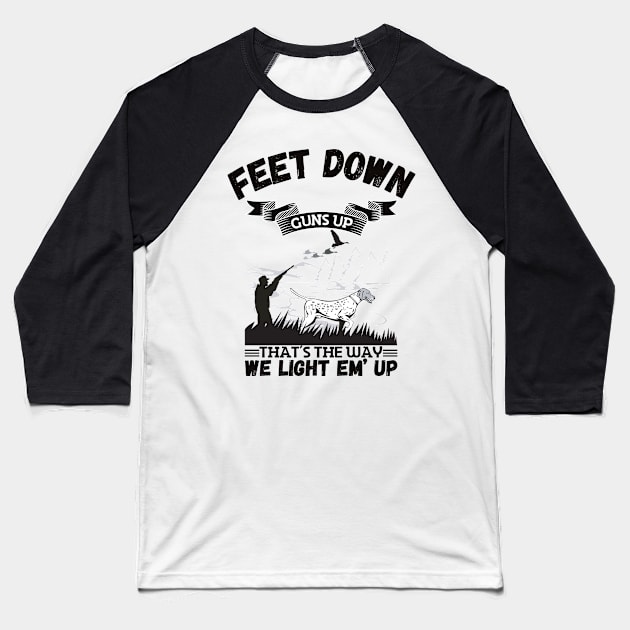 Feet Down Guns Up That’s The Way We Light Em’ Up, Funny Duck Hunting Gift Baseball T-Shirt by JustBeSatisfied